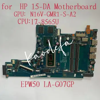 EPW50 LA-G07GP За HP 15-DA дънна Платка на лаптоп Процесор: I7-8565U Графичен процесор: N16V-GMR1-S-A2 DDR4 100% Тест Ок
