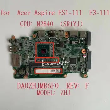 DA0ZHJMB6F0 За ACER Aspire E3-111 ES1-111 дънна Платка на лаптоп ПРОЦЕСОР: N2840 SR1YJ DDR3 100% Тестван НОРМАЛНО